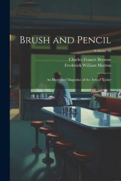 Coperta cărții Brush and Pencil: An Illustrated Magazine of the Arts of Today; Volume 10