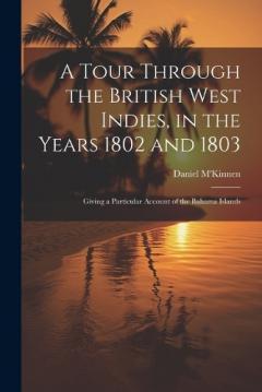 Coperta cărții A Tour Through the British West Indies, in the Years 1802 and 1803: Giving a Particular Account of the Bahama Islands