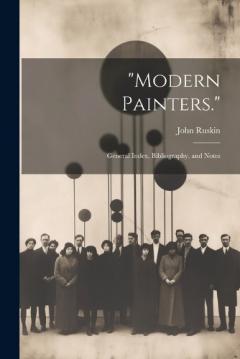 "Modern Painters.": General Index, Bibliography, and Notes