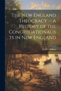 Coperta cărții The New England Theocracy -- a History of the Congregationalists in New England