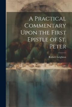 A Practical Commentary Upon the First Epistle of St. Peter