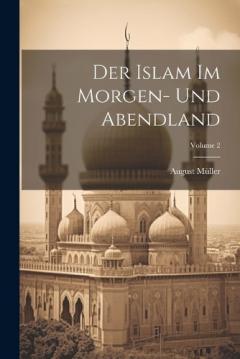 Coperta cărții Der Islam Im Morgen- Und Abendland; Volume 2