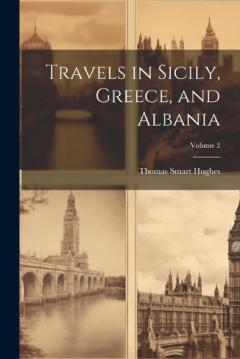 Coperta cărții Travels in Sicily, Greece, and Albania; Volume 2