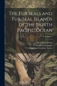 Coperta cărții The Fur Seals and Fur-Seal Islands of the North Pacific Ocean; Volume 3