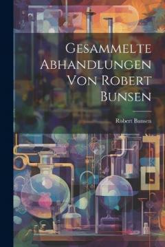 Coperta cărții Gesammelte Abhandlungen Von Robert Bunsen
