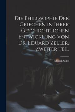 Coperta cărții Die Philosophie der Griechen in ihrer geschichtlichen Entwicklung von Dr. Eduard Zeller, Zweiter Teil