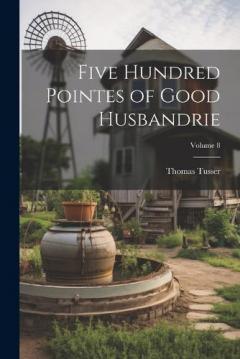 Coperta cărții Five Hundred Pointes of Good Husbandrie; Volume 8