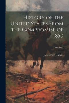History of the United States From the Compromise of 1850; Volume 2