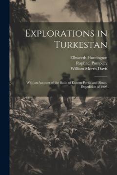 Coperta cărții Explorations in Turkestan: With an Account of the Basin of Eastern Persia and Sistan. Expedition of 1903