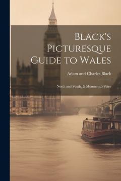 Coperta cărții Black's Picturesque Guide to Wales: North and South, & Monmouth-Shire