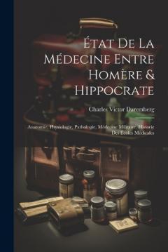 Coperta cărții État De La Médecine Entre Homère & Hippocrate: Anatomie, Physiologie, Pathologie, Médecine Militaire, Historie Des Écoles Médicales