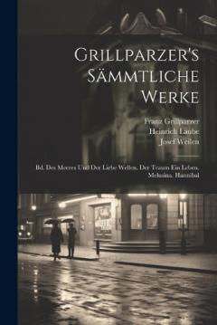 Coperta cărții Grillparzer's Sämmtliche Werke: Bd. Des Meeres Und Der Liebe Wellen. Der Traum Ein Leben. Melusina. Hannibal
