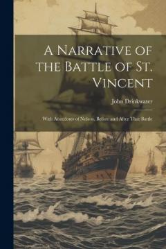 A Narrative of the Battle of St. Vincent: With Anecdotes of Nelson, be