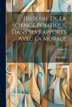 Coperta cărții Histoire De La Science Politique Dans Ses Rapports Avec La Morale; Volume 2