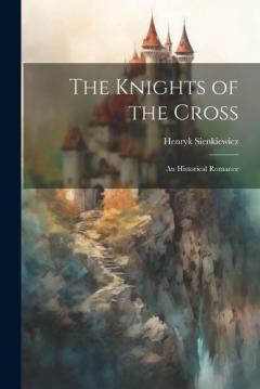 The Knights of the Cross: An Historical Romance