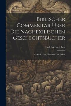 Coperta cărții Biblischer Commentar Über Die Nachexilischen Geschichtsbücher: Chronik, Esra, Nehemia Und Esther