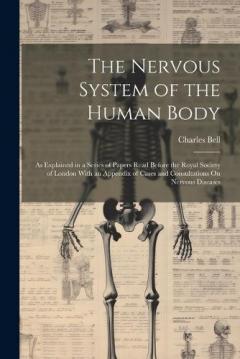Coperta cărții The Nervous System of the Human Body: As Explained in a Series of Papers Read Before the Royal Society of London With an Appendix of Cases and Consultations On Nervous Diseases