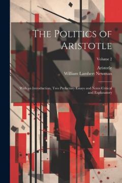 Coperta cărții The Politics of Aristotle: With an Introduction, Two Prefactory Essays and Notes Critical and Explanatory; Volume 2