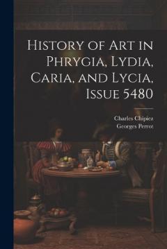 Coperta cărții History of Art in Phrygia, Lydia, Caria, and Lycia, Issue 5480