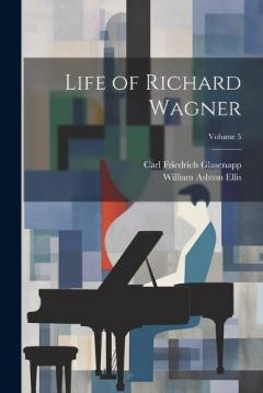 Coperta cărții Life of Richard Wagner; Volume 5