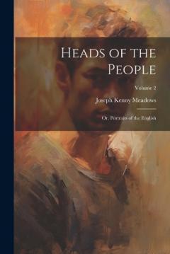 Coperta cărții Heads of the People: Or, Portraits of the English; Volume 2