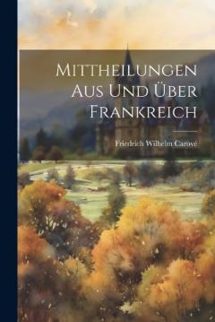 Coperta cărții Mittheilungen aus und über Frankreich