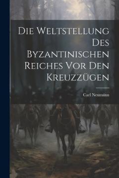 Die Weltstellung Des Byzantinischen Reiches Vor Den Kreuzzügen