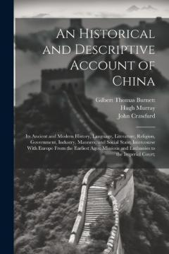 An Historical and Descriptive Account of China: Its Ancient and Modern History, Language, Literature, Religion, Government, Industry, Manners, and Social State; Intercourse With Europe From the Earliest Ages; Missions and Embassies to the Imperial Co