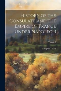 Coperta cărții History of the Consulate and the Empire of France Under Napoleon; Volume 4