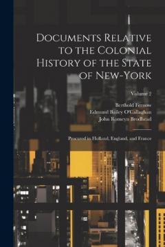 Coperta cărții Documents Relative to the Colonial History of the State of New-York: Procured in Holland, England, and France; Volume 2