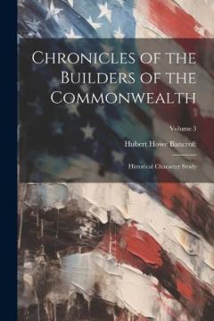 Chronicles of the Builders of the Commonwealth: Historical Character Study; Volume 3