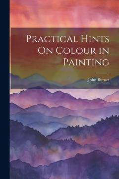 Coperta cărții Practical Hints On Colour in Painting