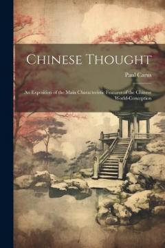 Chinese Thought: An Exposition of the Main Characteristic Features of the Chinese World-Conception