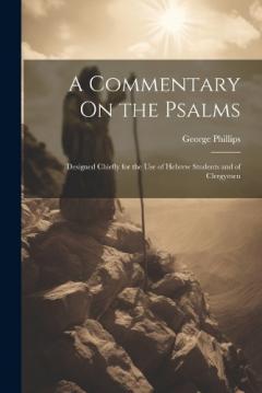 A Commentary On the Psalms: Designed Chiefly for the Use of Hebrew Students and of Clergymen