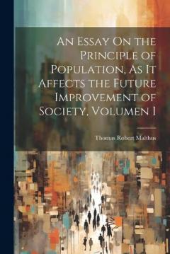 Coperta cărții An Essay On the Principle of Population, As It Affects the Future Improvement of Society, Volumen i