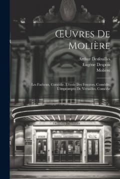 Coperta cărții OEuvres De Molière: Les Facheux, Comédie. L'école Des Femmes, Comédie. L'impromptu De Versailles, Comédie