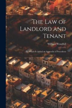 Coperta cărții The Law of Landlord and Tenant: To Which Is Added an Appendix of Precedents