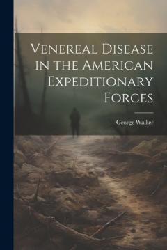 Venereal Disease in the American Expeditionary Forces
