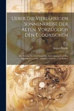 Coperta cărții Ueber die vierjährigen Sonnenkreise der Alten, vorzüglich den Eudoxischen: Ein Beitrag zur Geschichte der Zeitrechnung und des Kalenderwesens der Aegypter, Griechen und Römer