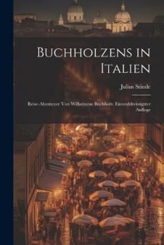 Coperta cărții Buchholzens in Italien: Reise-Abenteuer von Wilhelmine Buchholz. Einunddreissigster Auflage