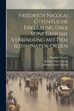 Coperta cărții Friedrich Nicolai Öffentliche Erklärung Über Seine Geheime Verbindung Mit Dem Illuminaten-Orden