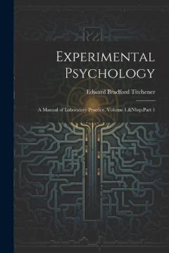Coperta cărții Experimental Psychology: A Manual of Laboratory Practice, Volume 1, Part 1