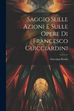Saggio Sulle Azioni E Sulle Opere Di Francesco Guicciardini