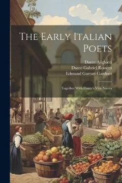 The Early Italian Poets: Together With Dante's Vita Nuova