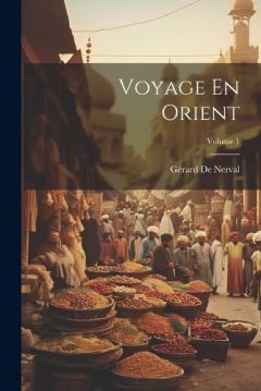 Voyage En Orient; Volume 1