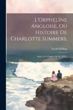 Coperta cărții L'Orpheline Angloise, Ou Histoire De Charlotte Summers,: Imitée De L'Anglois De M. N****.