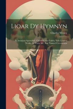Coperta cărții Lioar Dy Hymnyn: As Arraneyn Spyrrydoil, Chyndait Gys Gailck, Veih Lioaryn Wesley As Watts, &C. Son Ymmyd Creesteenyn