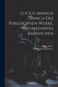 Lucius Annaus Seneca Des Philosophen Werke, Neunzehntes Baendchen