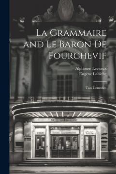 Coperta cărții La Grammaire and Le Baron De Fourchevif: Two Comedies