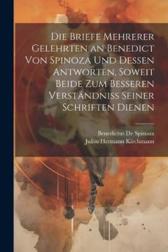 Coperta cărții Die Briefe Mehrerer Gelehrten an Benedict Von Spinoza Und Dessen Antworten, Soweit Beide Zum Besseren Verständniss Seiner Schriften Dienen